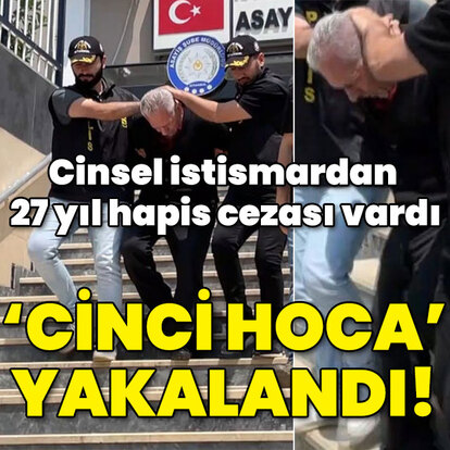 Cinsel istismardan 27 yıl hapis cezası vardı! 'Cinci hoca' yakalandı!