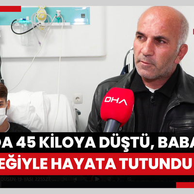 4 ayda 45 kiloya düşen 19 yaşındaki Davut, babasının böbreğiyle hayata tutundu
