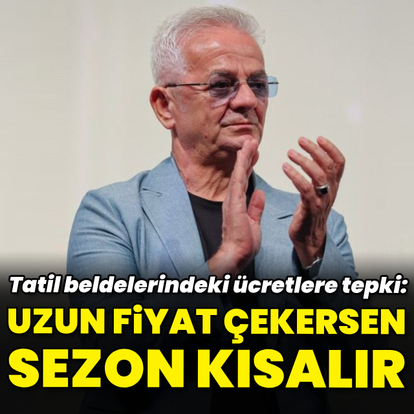 "Uzun fiyat çekersen sezon kısalır"