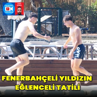 Fenerbahçeli yıldızın eğlenceli tatili