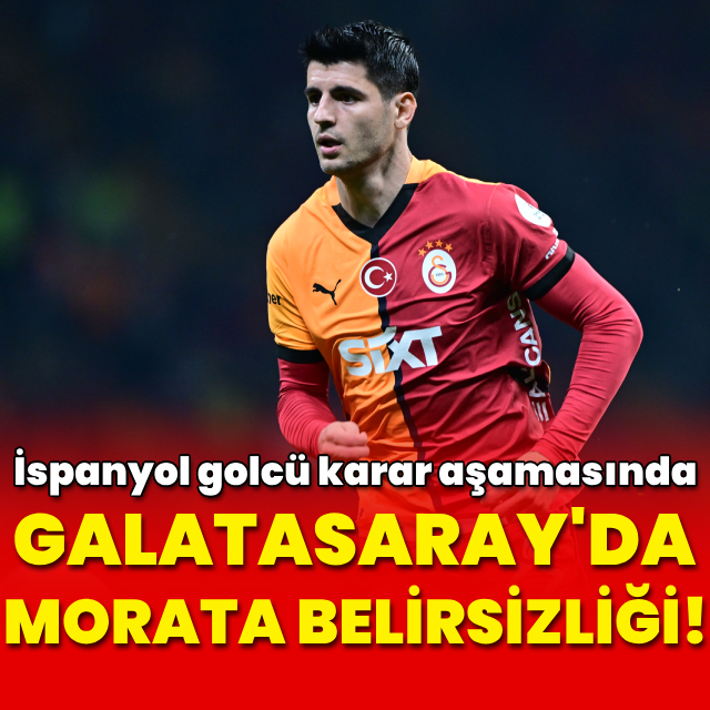 Galatasaray’da Morata belirsizliği!