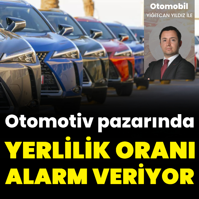 Otomotivde yerlilik oranı alarm veriyor