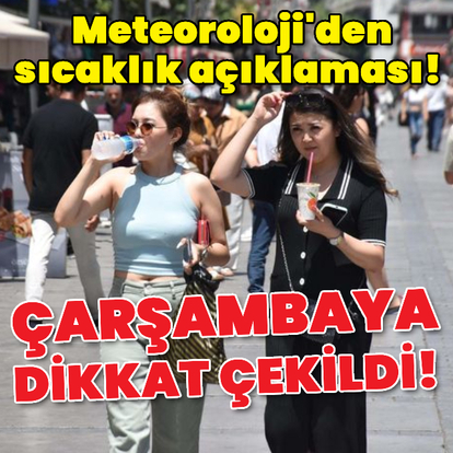 Meteoroloji'den sıcaklık açıklaması! Çarşambaya dikkat!