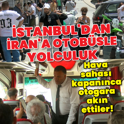 Hava sahası kapanınca otobüslerle İran'a gidiyorlar!