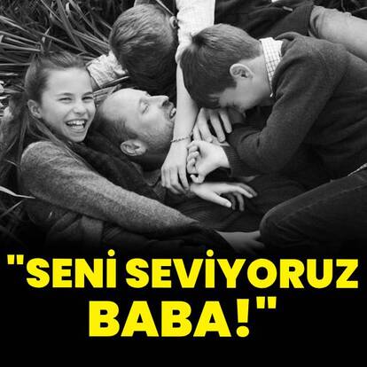 "Seni seviyoruz baba!"