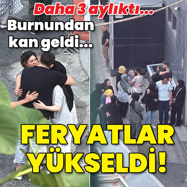 Daha 3 aylıktı... Burnundan kan geldi... Feryatlar yükseldi!