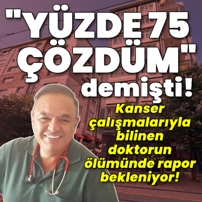 Kanser çalışmalarıyla bilinen doktorun ölümünde rapor bekleniyor!