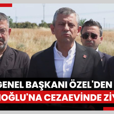 CHP Genel Başkanı Özel'den İmamoğlu'na cezaevinde ziyaret