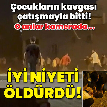 Çocukların kavgası çatışmayla bitti! İyi niyeti öldürdü!