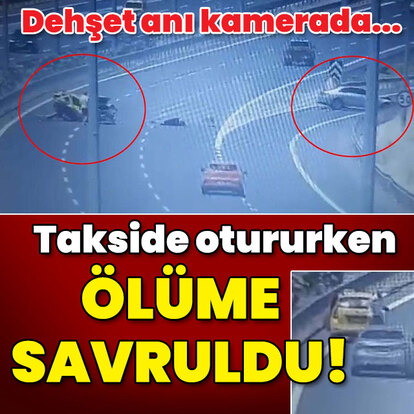 Dehşet anı kamerada! Takside otururken ölüme savruldu!