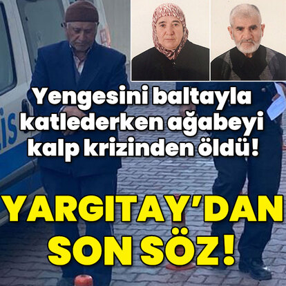 Yengesini baltayla katletti! Yargıtay'dan önemli karar!