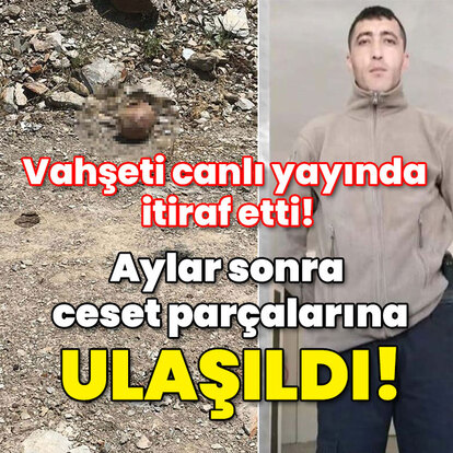Vahşeti canlı yayında itiraf etti! Aylar sonra parçalarına ulaşıldı!