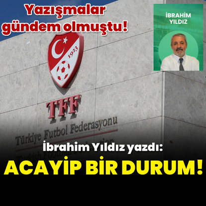İbrahim Yıldız yazdı: Acayip bir durum!