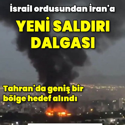 İsrail'den Tahran'a yeni saldırı dalgası