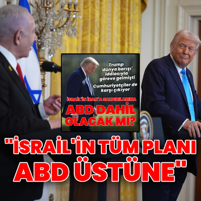 "İsrail'in tüm planları ABD'nin dahil olması üzerine"