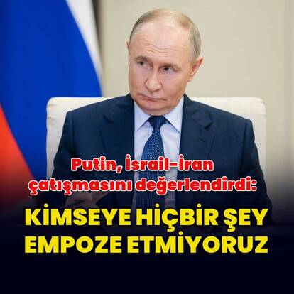 Putin: Kimseye hiçbir şey empoze etmiyoruz