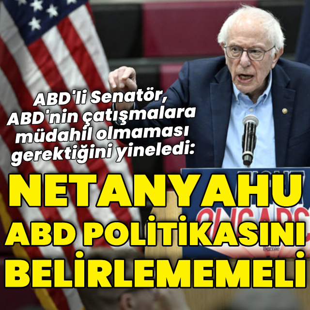 "Netanyahu ABD'nin dış politikasını belirlememeli"