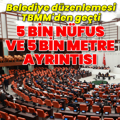 Belediye düzenlemesi TBMM'den geçti