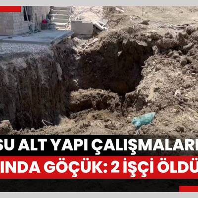 Hatay'da atık su alt yapı çalışmaları sırasında göçük: 2 işçi öldü