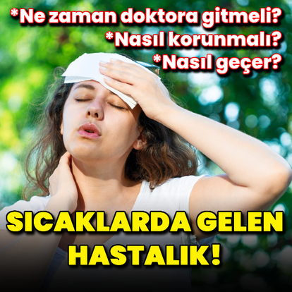 Sıcaklarda gelen hastalık!