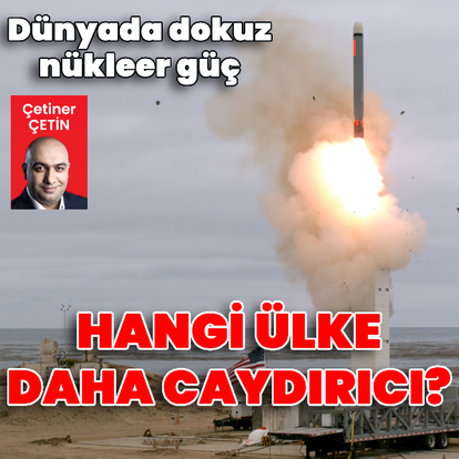 Dünyada 9 nükleer güç: Hangi ülkenin silahı daha caydırıcı?