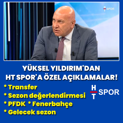 Yüksel Yıldırım'dan HT Spor'da çarpıcı açıklamalar!