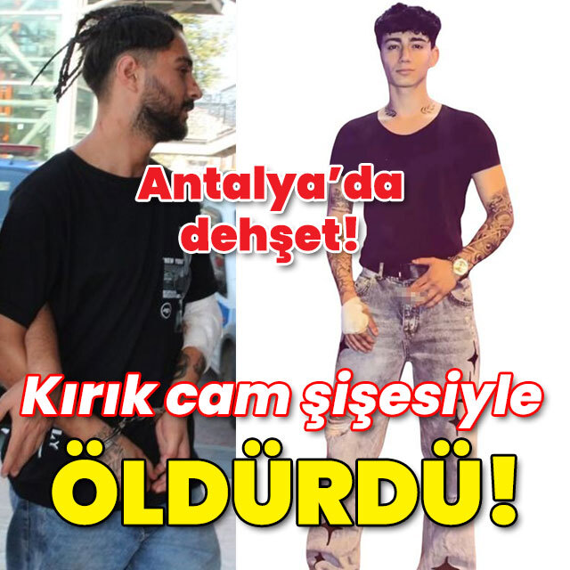 Antalya'da dehşet! Kırık cam şişesiyle öldürdü!
