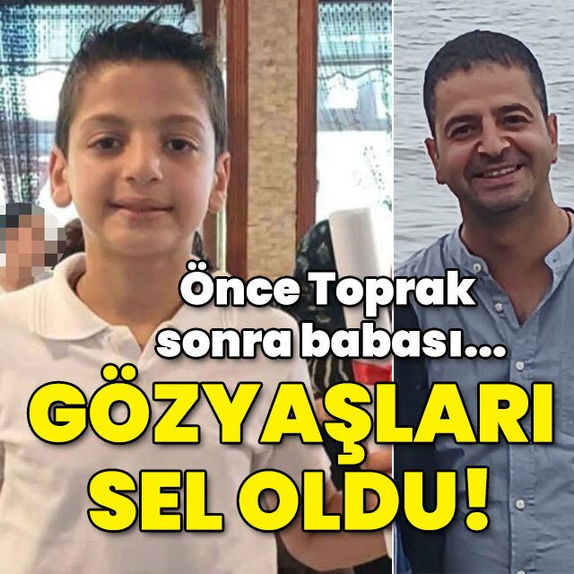 Önce Toprak sonra babası Celal... Gözyaşları sel oldu!