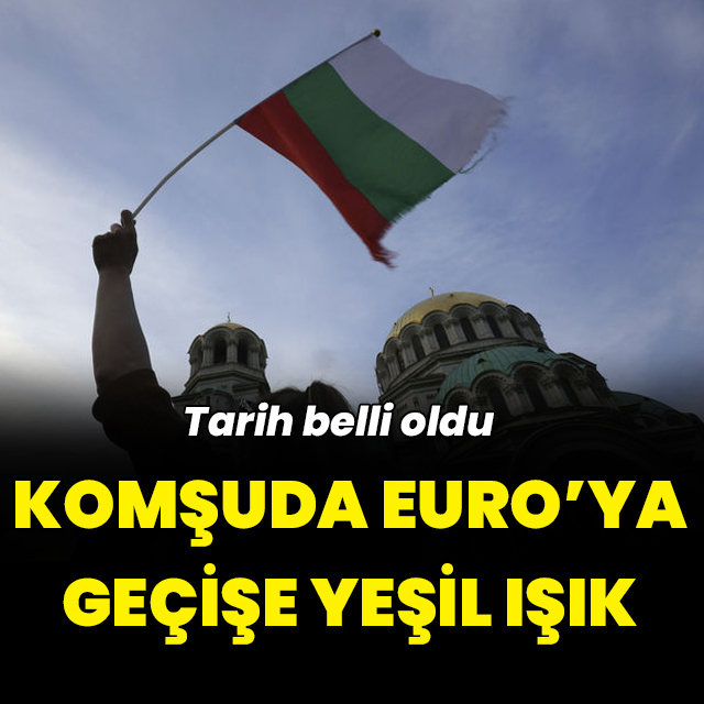 Bulgaristan'ın Euro'ya geçmesine yeşil ışık