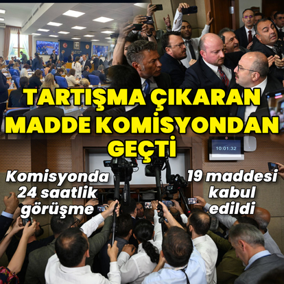 Tartışma çıkaran 11'inci madde komisyondan geçti