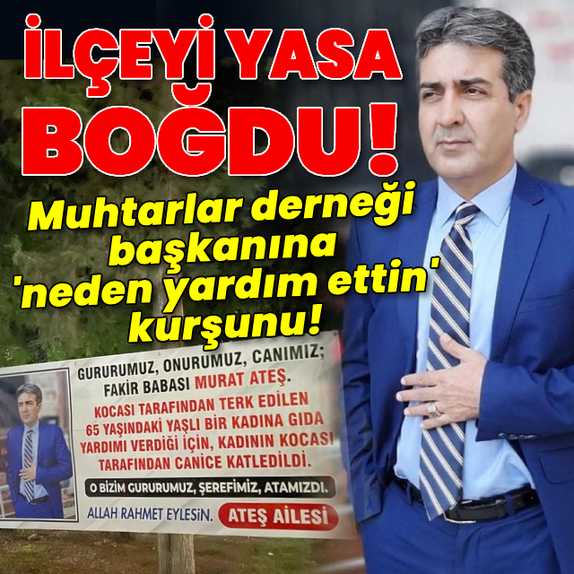 Muhtarlar derneği başkanına 'neden yardım ettin' kurşunu!