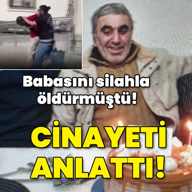 Babasını silahla öldürmüştü! Cinayeti anlattı!