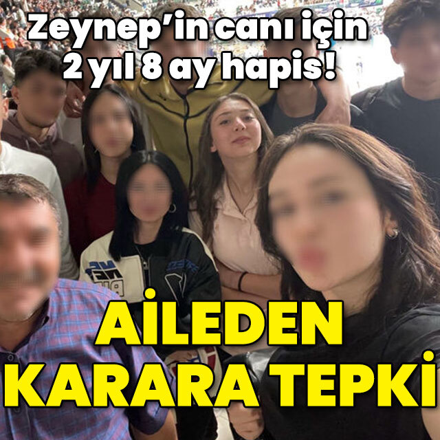 Zeynep'in canı için 2 yıl 8 ay hapis! Aileden karara tepki!