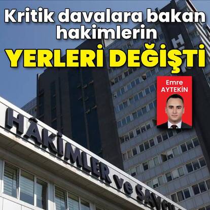 Kritik davalara bakan hakimlerin yerleri değişti