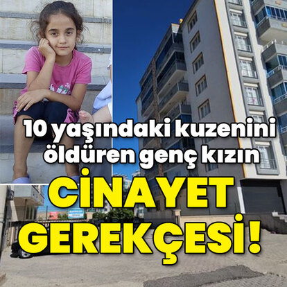10 yaşındaki kuzenini öldüren genç kızın cinayet gerekçesi!