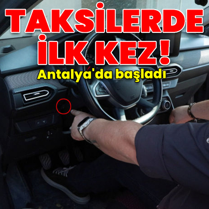 Taksilerde ilk! Antalya'da başladı!