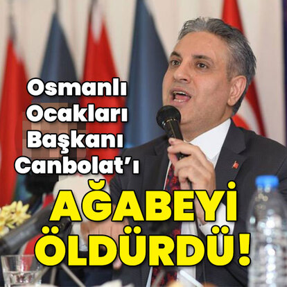 Osmanlı Ocakları Başkanı Canpolat'ı ağabeyi öldürdü!