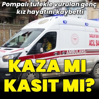 Genç kız pompalı tüfek kurbanı