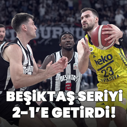 Beşiktaş seride durumu 2-1'e getirdi