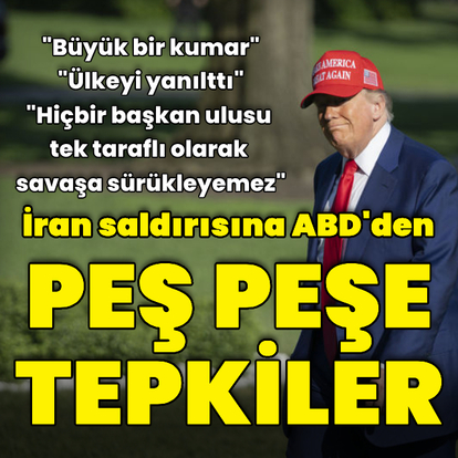 Trump'ın İran'a saldırı kararına peş peşe tepkiler