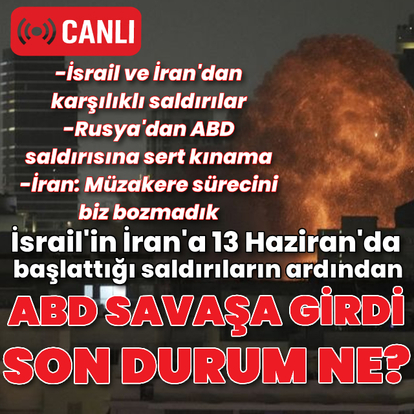 ABD İran'ın nükleer tesislerine saldırdı! İsrail-İran hattında son durum