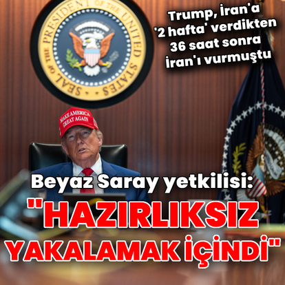 "'2 hafta' sözü İran'ı hazırlıksız yakalamak içindi"