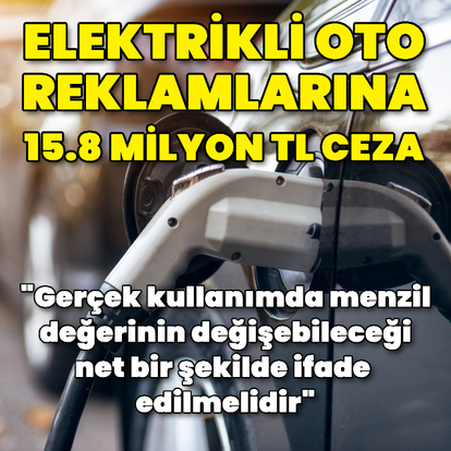 Elektrikli oto reklamlarına 15.8 milyon TL ceza