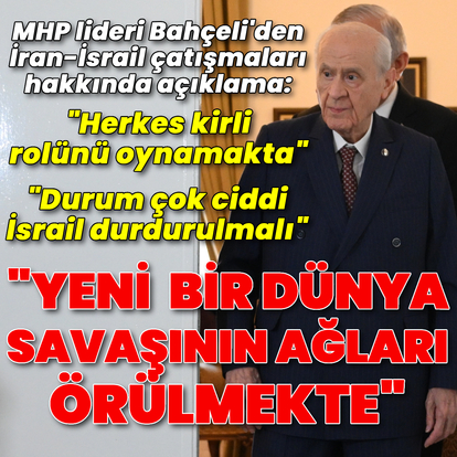 Devlet Bahçeli: Herkes kirli rolünü oynamakta