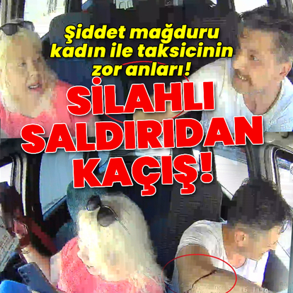 Şiddet mağduru kadın ile taksicinin zor anları!