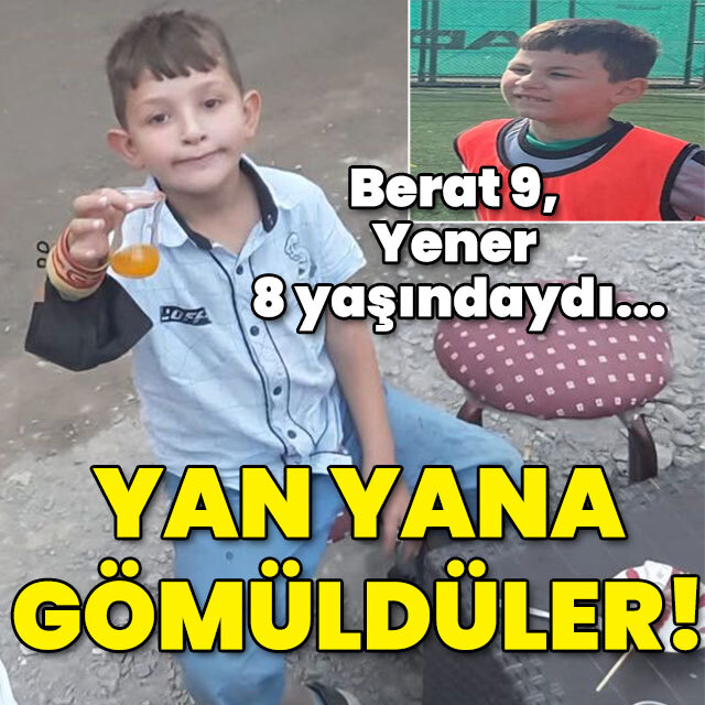 Berat 9, Yener 8 yaşındaydı... Yan yana gömüldüler!