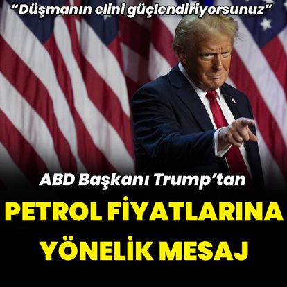 ABD Başkanı Trump'tan petrol fiyatlarına yönelik mesaj