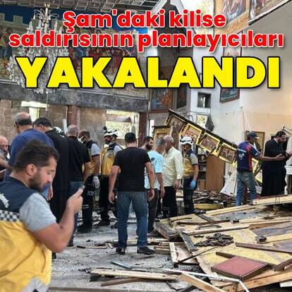 Şam'daki kilise saldırısının planlayıcıları yakalandı 