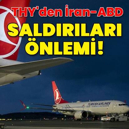 THY'den İran-ABD saldırıları önlemi!
