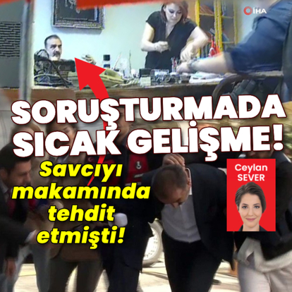 Savcıyı makamında tehdit iddianamesi kabul edildi